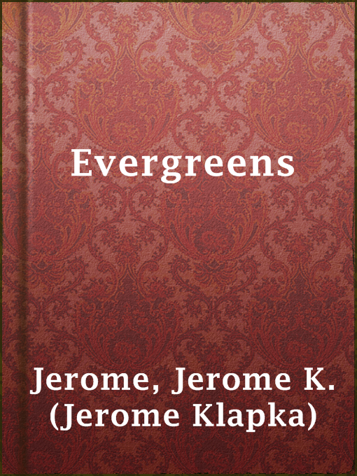 Title details for Evergreens by Jerome K. (Jerome Klapka) Jerome - Available